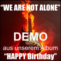 DEMO aus unserem Album  �HAPPY Birthday� �WE ARE NOT ALONE�
